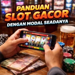 Panduan Bermain Slot Gacor dengan Modal Seadanya